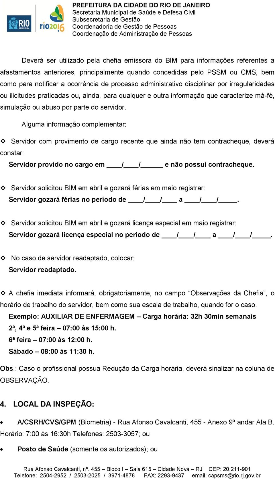 Alguma informação complementar: Servidor com provimento de cargo recente que ainda não tem contracheque, deverá constar: Servidor provido no cargo em / / e não possui contracheque.