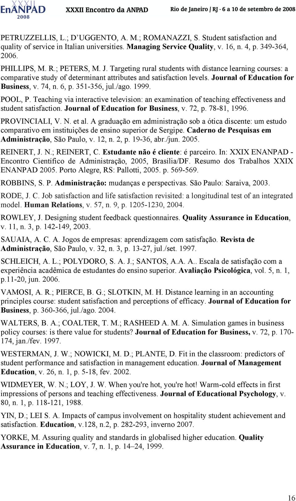 1999. POOL, P. Teaching via interactive television: an examination of teaching effectiveness and student satisfaction. Journal of Education for Business, v. 72, p. 78-81, 1996. PROVINCIALI, V. N.