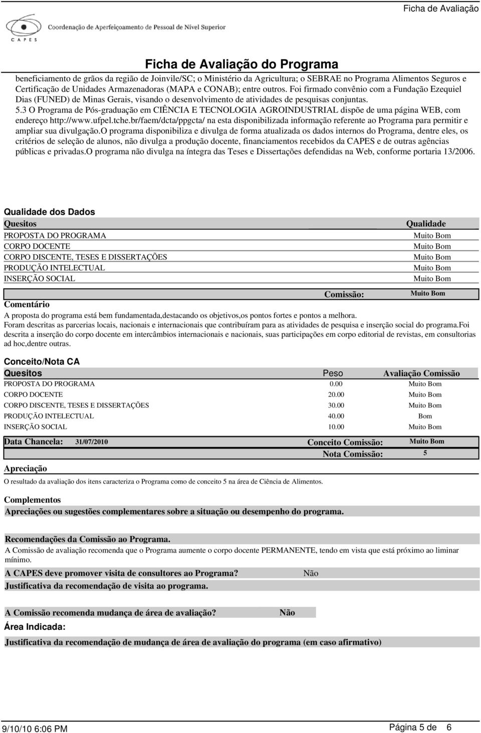 3 O Programa de Pós-graduação em CIÊNCIA E TECNOLOGIA dispõe de uma página WEB, com endereço http://www.ufpel.tche.