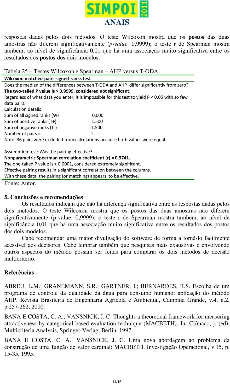 muito significativa entre os resultados dos postos dos dois modelos.