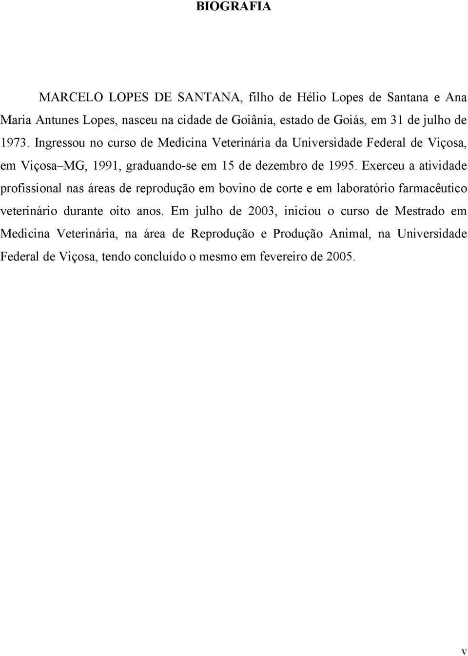 Exerceu a atividade profissional nas áreas de reprodução em bovino de corte e em laboratório farmacêutico veterinário durante oito anos.