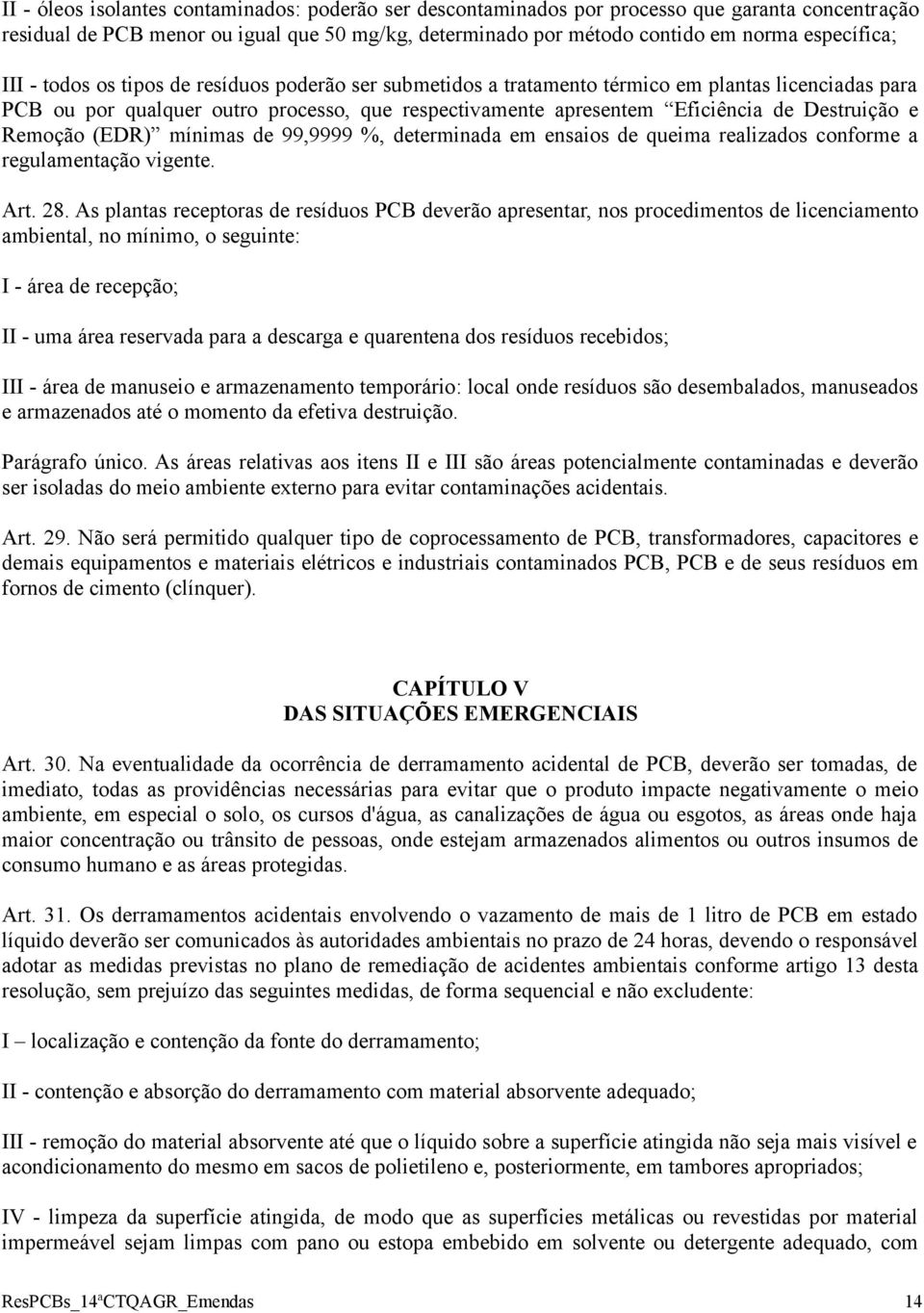 Remoção (EDR) mínimas de 99,9999 %, determinada em ensaios de queima realizados conforme a regulamentação vigente. Art. 28.