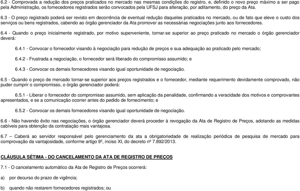 3 - O preço registrado poderá ser revisto em decorrência de eventual redução daqueles praticados no mercado, ou de fato que eleve o custo dos serviços ou bens registrados, cabendo ao órgão