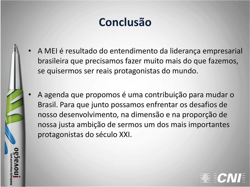 A agenda que propomos é uma contribuição para mudar o Brasil.