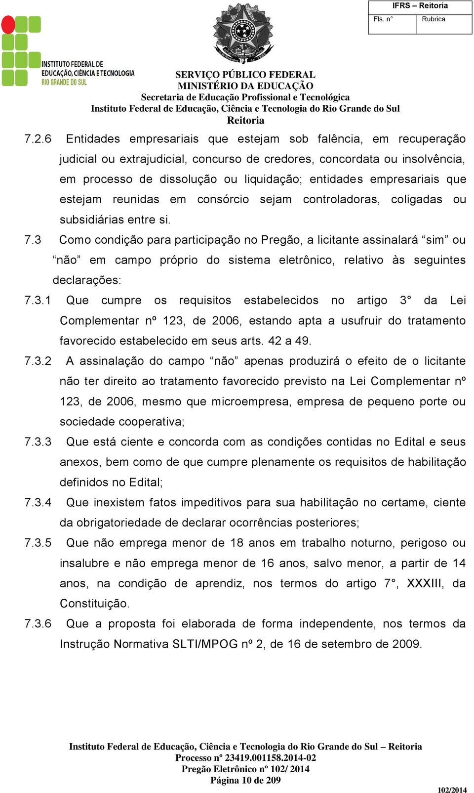 empresariais que estejam reunidas em consórcio sejam controladoras, coligadas ou subsidiárias entre si. 7.