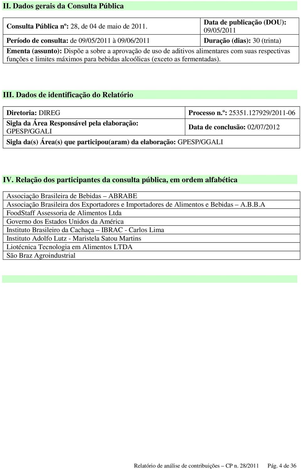 respectivas funções e limites máximos para bebidas alcoólicas (exceto as fermentadas). III. Dados de identificação do Relatório Diretoria: DIREG Processo n.º: 25351.