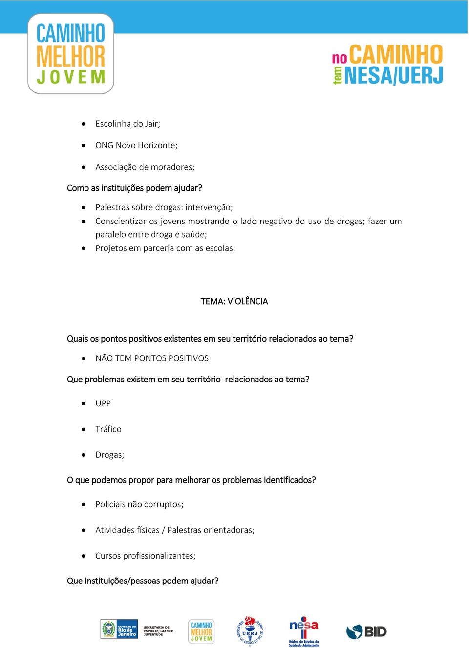 as escolas; TEMA: VIOLÊNCIA Quais os pontos positivos existentes em seu território relacionados ao tema?