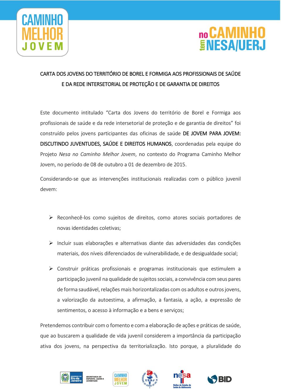 DISCUTINDO JUVENTUDES, SAÚDE E DIREITOS HUMANOS, coordenadas pela equipe do Projeto Nesa no Caminho Melhor Jovem, no contexto do Programa Caminho Melhor Jovem, no período de 08 de outubro a 01 de