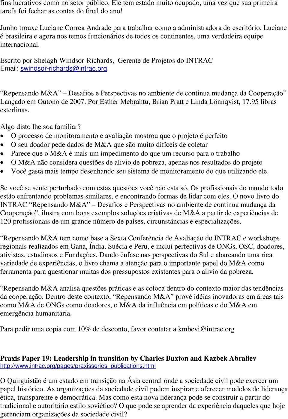 Luciane é brasileira e agora nos temos funcionários de todos os continentes, uma verdadeira equipe internacional.