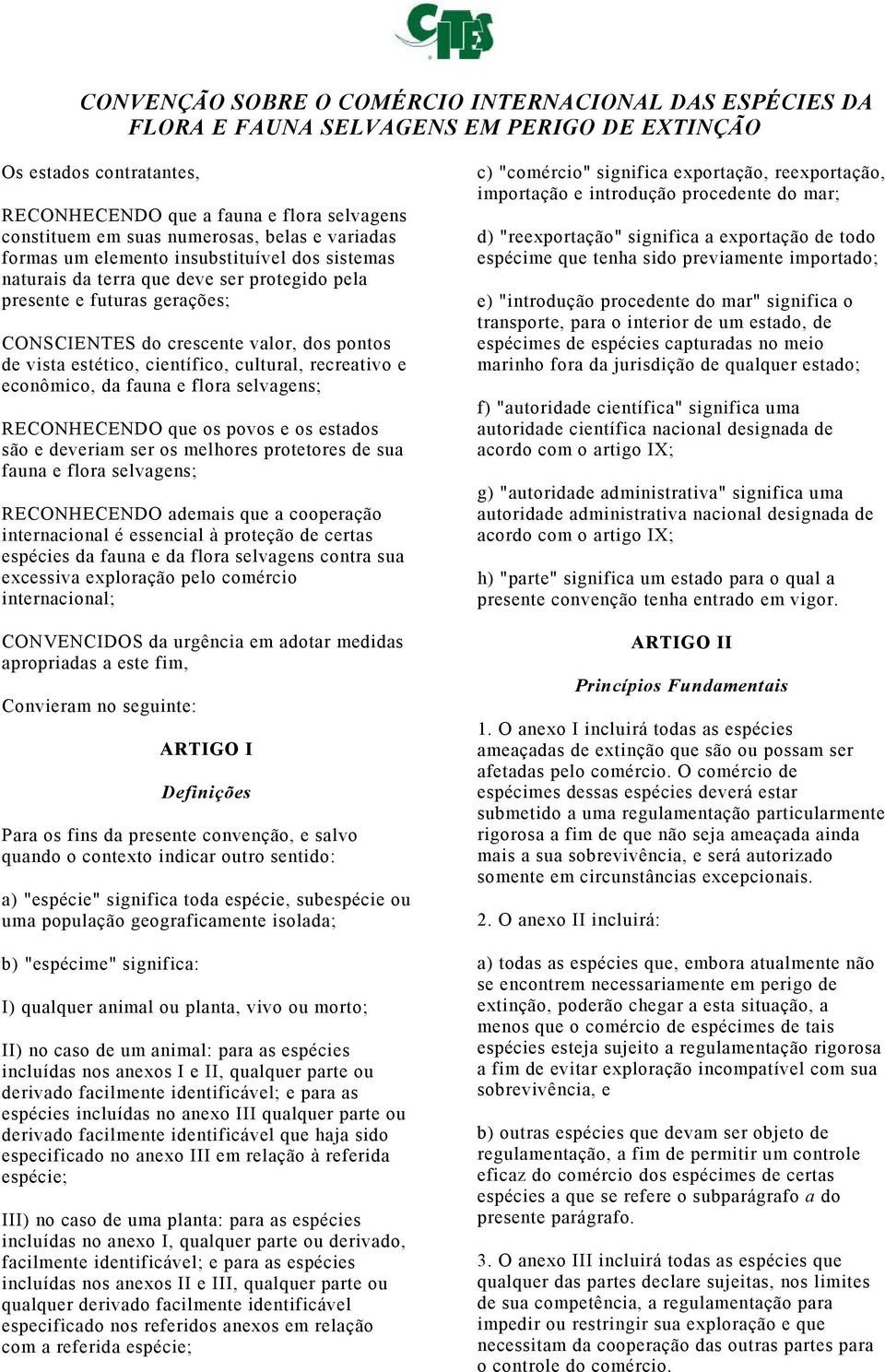 vista estético, científico, cultural, recreativo e econômico, da fauna e flora selvagens; RECONHECENDO que os povos e os estados são e deveriam ser os melhores protetores de sua fauna e flora