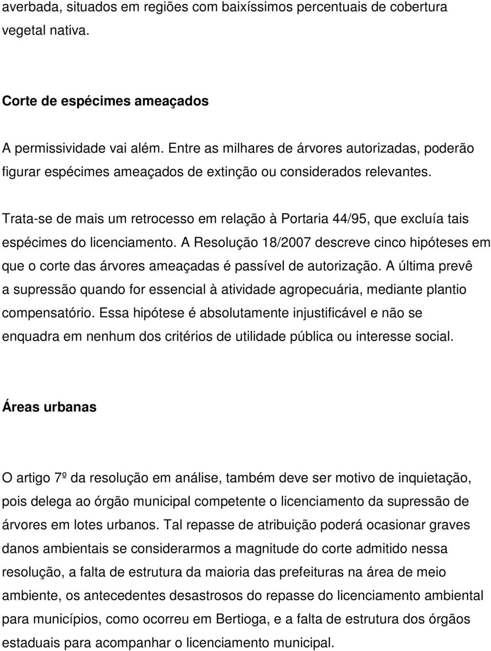 Trata-se de mais um retrocesso em relação à Portaria 44/95, que excluía tais espécimes do licenciamento.