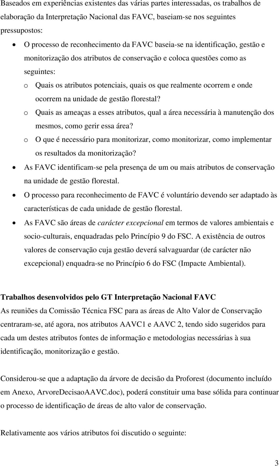 ocorrem na unidade de gestão florestal? o Quais as ameaças a esses atributos, qual a área necessária à manutenção dos mesmos, como gerir essa área?