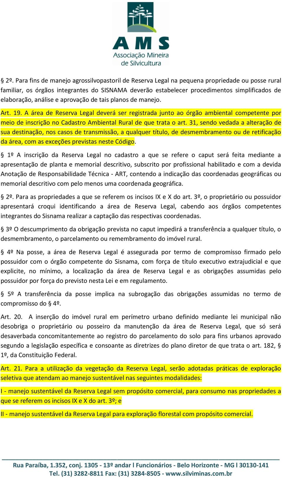 A área de Reserva Legal deverá ser registrada junto ao órgão ambiental competente por meio de inscrição no Cadastro Ambiental Rural de que trata o art.