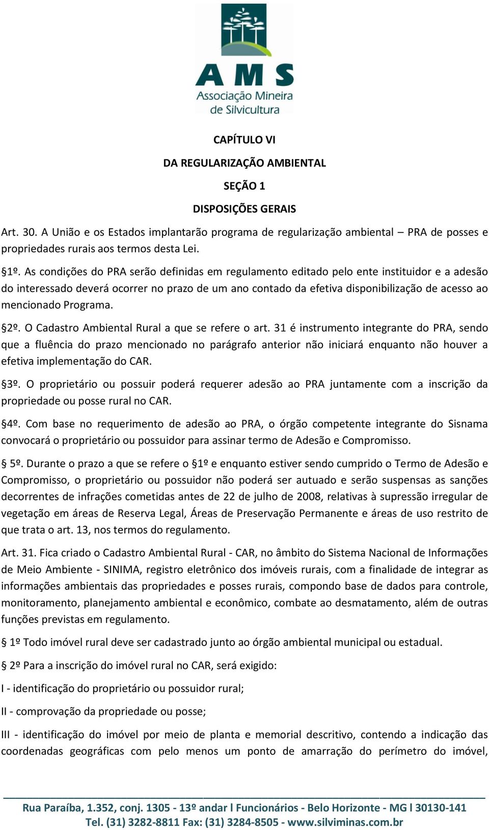 As condições do PRA serão definidas em regulamento editado pelo ente instituidor e a adesão do interessado deverá ocorrer no prazo de um ano contado da efetiva disponibilização de acesso ao