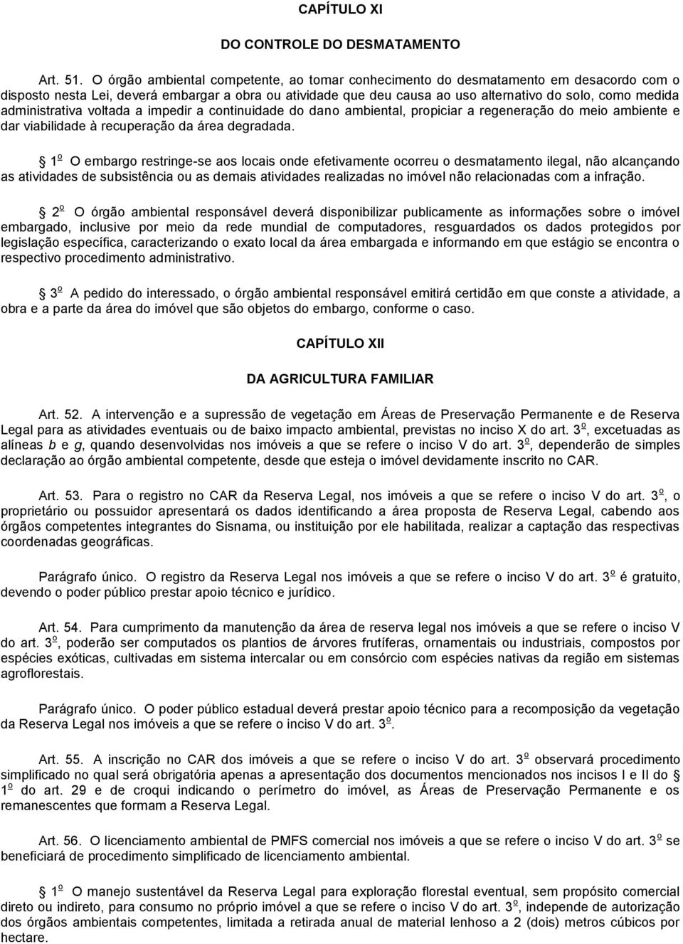 administrativa voltada a impedir a continuidade do dano ambiental, propiciar a regeneração do meio ambiente e dar viabilidade à recuperação da área degradada.