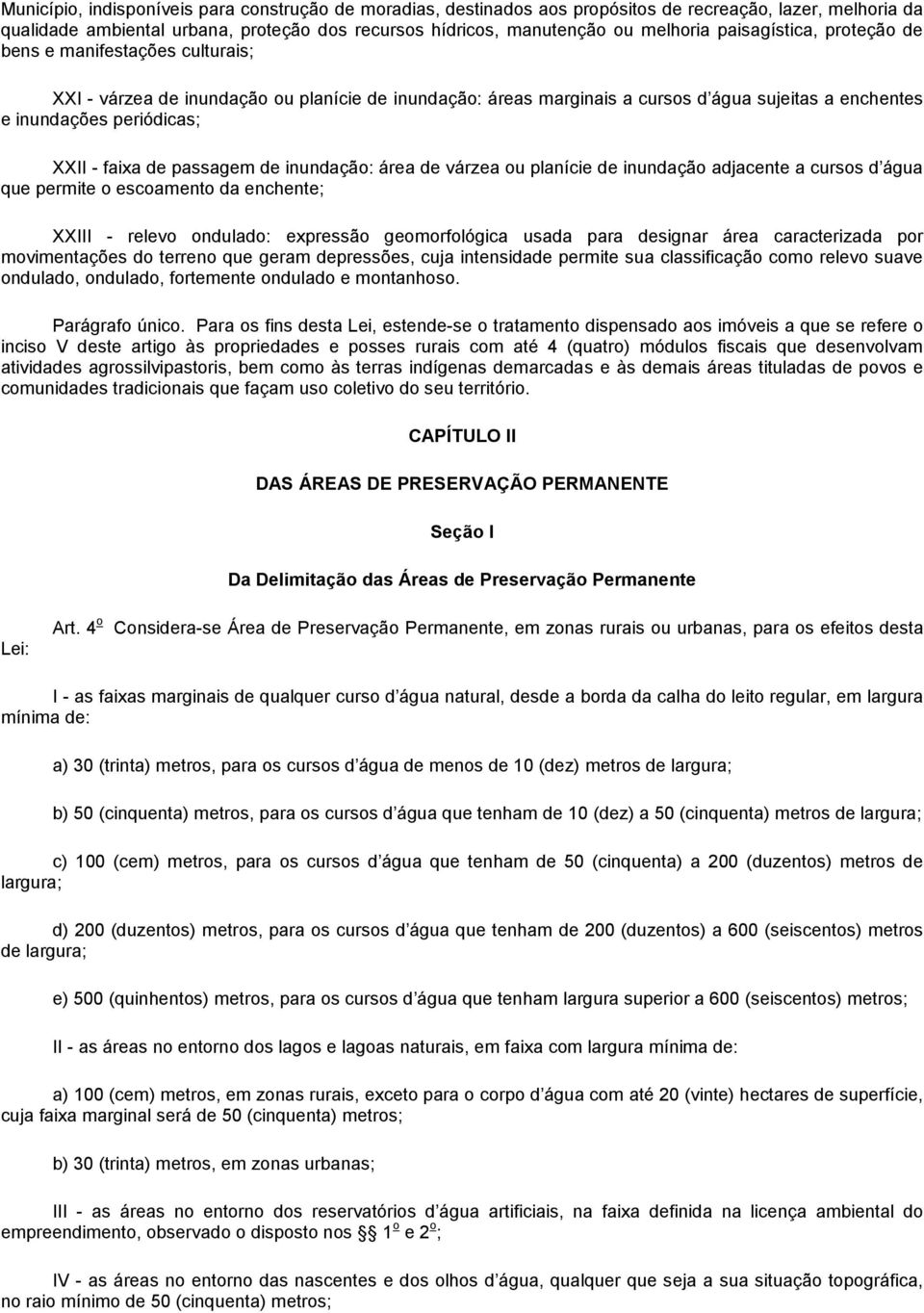 faixa de passagem de inundação: área de várzea ou planície de inundação adjacente a cursos d água que permite o escoamento da enchente; XXIII - relevo ondulado: expressão geomorfológica usada para