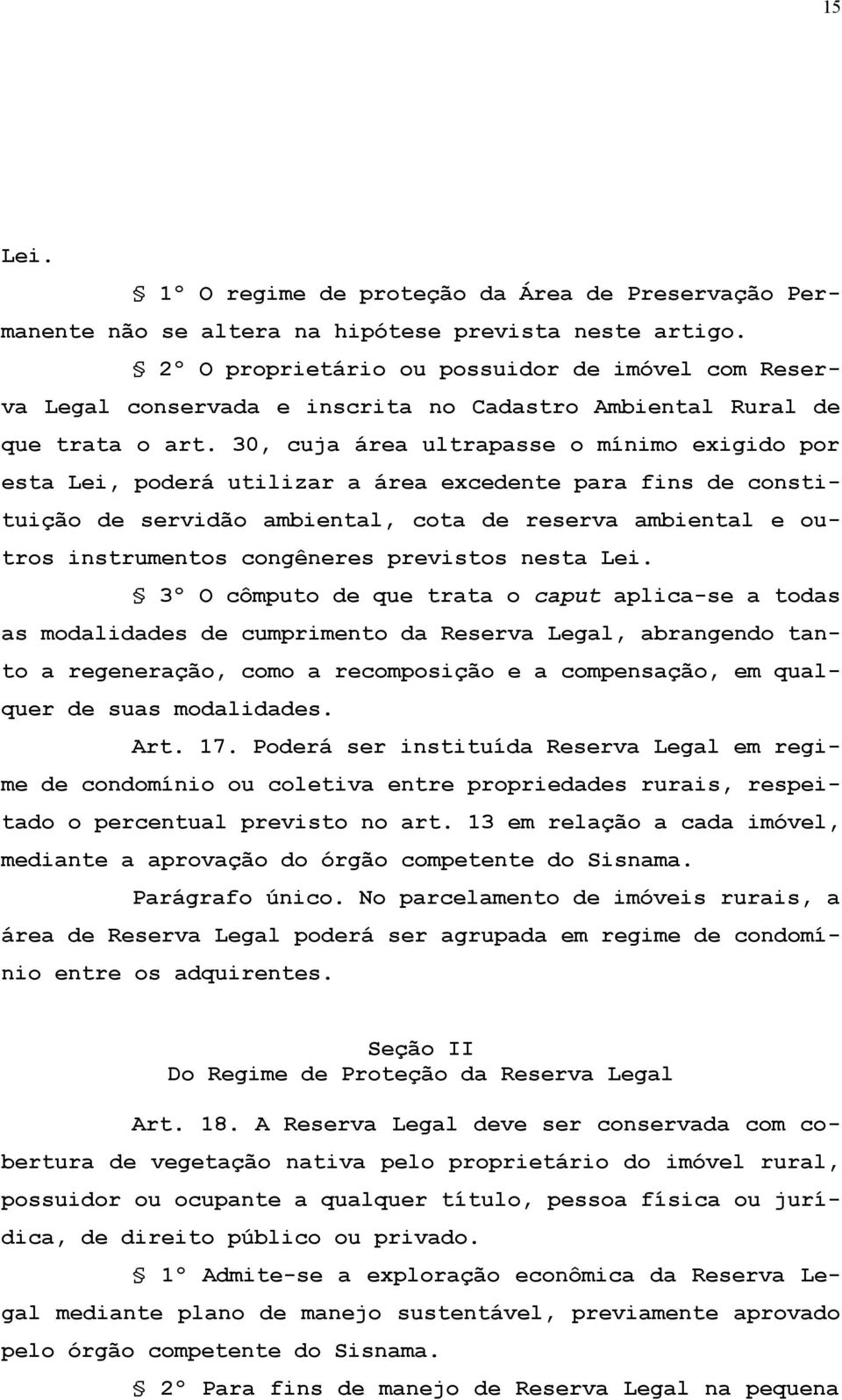 30, cuja área ultrapasse o mínimo exigido por esta Lei, poderá utilizar a área excedente para fins de constituição de servidão ambiental, cota de reserva ambiental e outros instrumentos congêneres