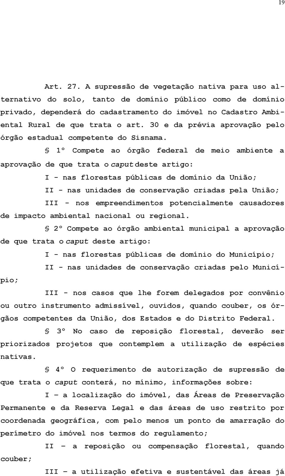30 e da prévia aprovação pelo órgão estadual competente do Sisnama.