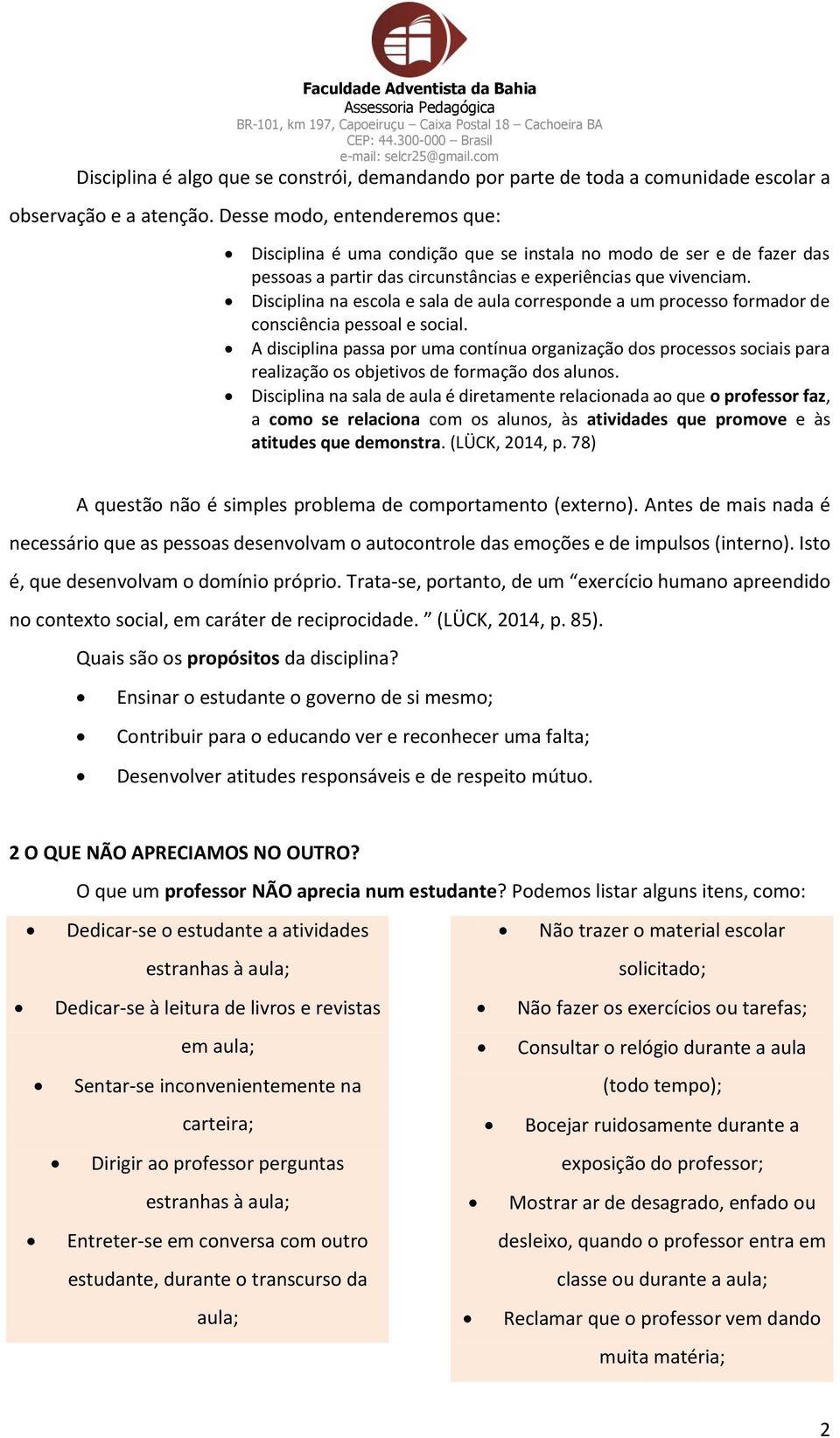 Disciplina na escola e sala de aula corresponde a um processo formador de consciência pessoal e social.