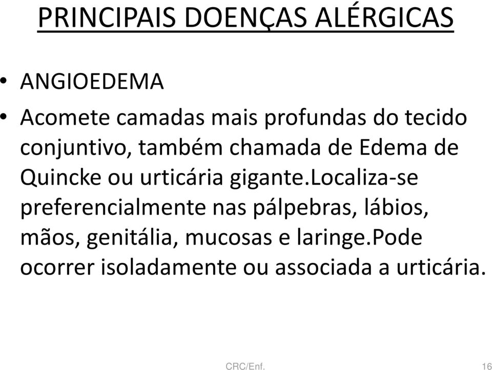 localiza-se preferencialmente nas pálpebras, lábios, mãos, genitália,