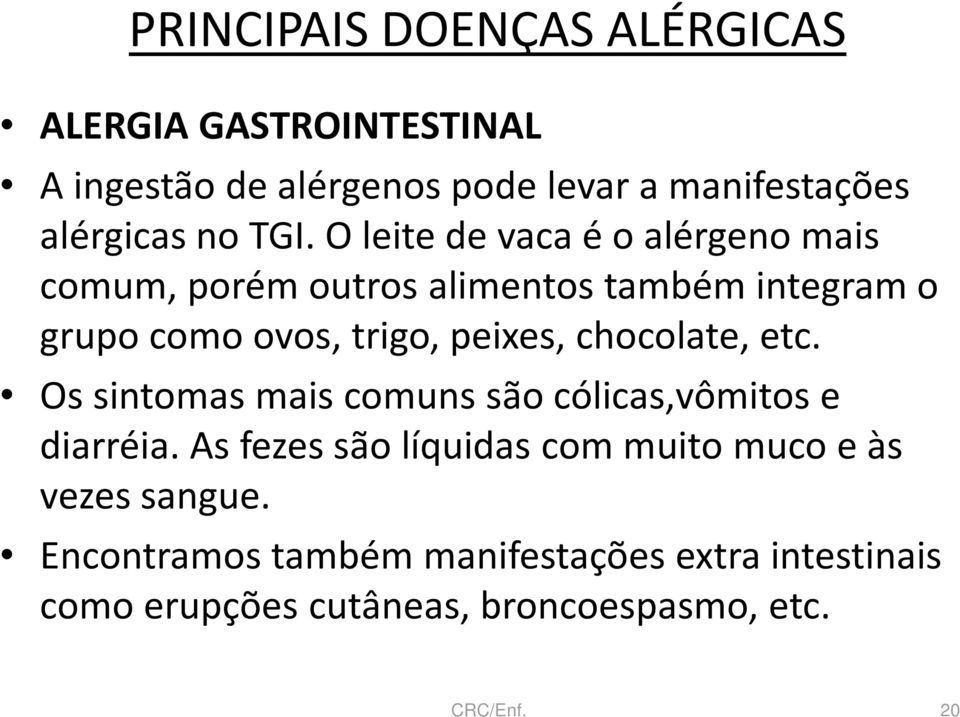 peixes, chocolate, etc. Os sintomas mais comuns são cólicas,vômitos e diarréia.