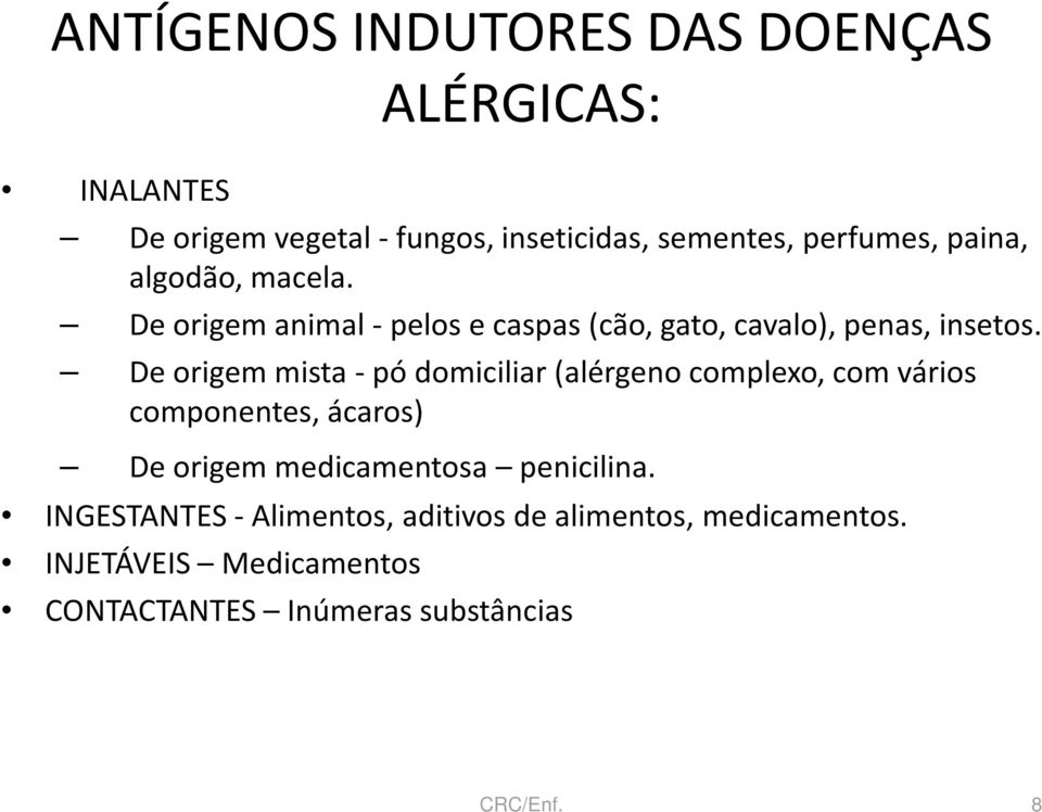 De origem mista -pó domiciliar (alérgeno complexo, com vários componentes, ácaros) De origem medicamentosa