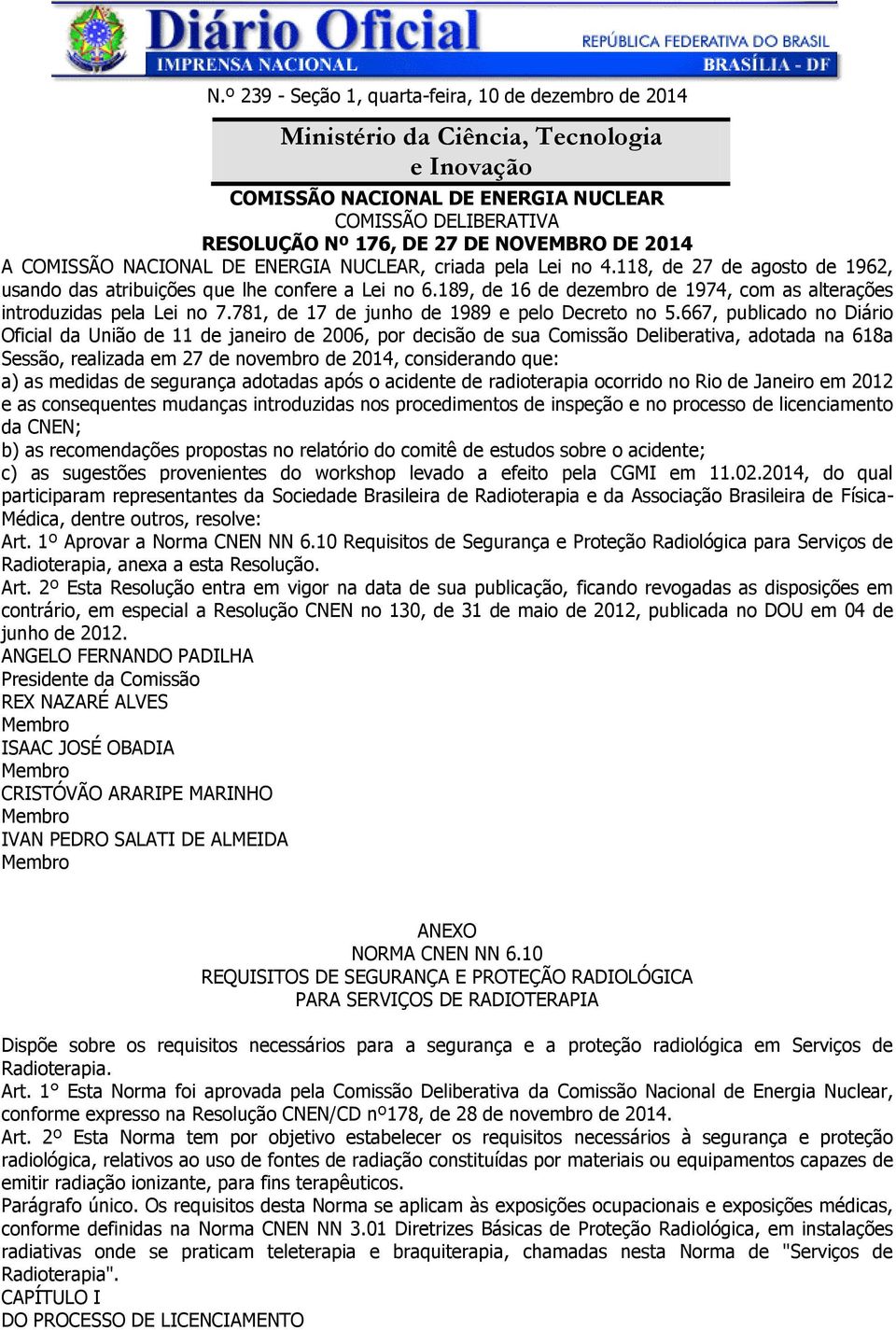 189, de 16 de dezembro de 1974, com as alterações introduzidas pela Lei no 7.781, de 17 de junho de 1989 e pelo Decreto no 5.