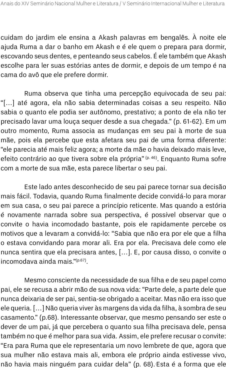 Ruma observa que tinha uma percepção equivocada de seu pai: [ ] até agora, ela não sabia determinadas coisas a seu respeito.