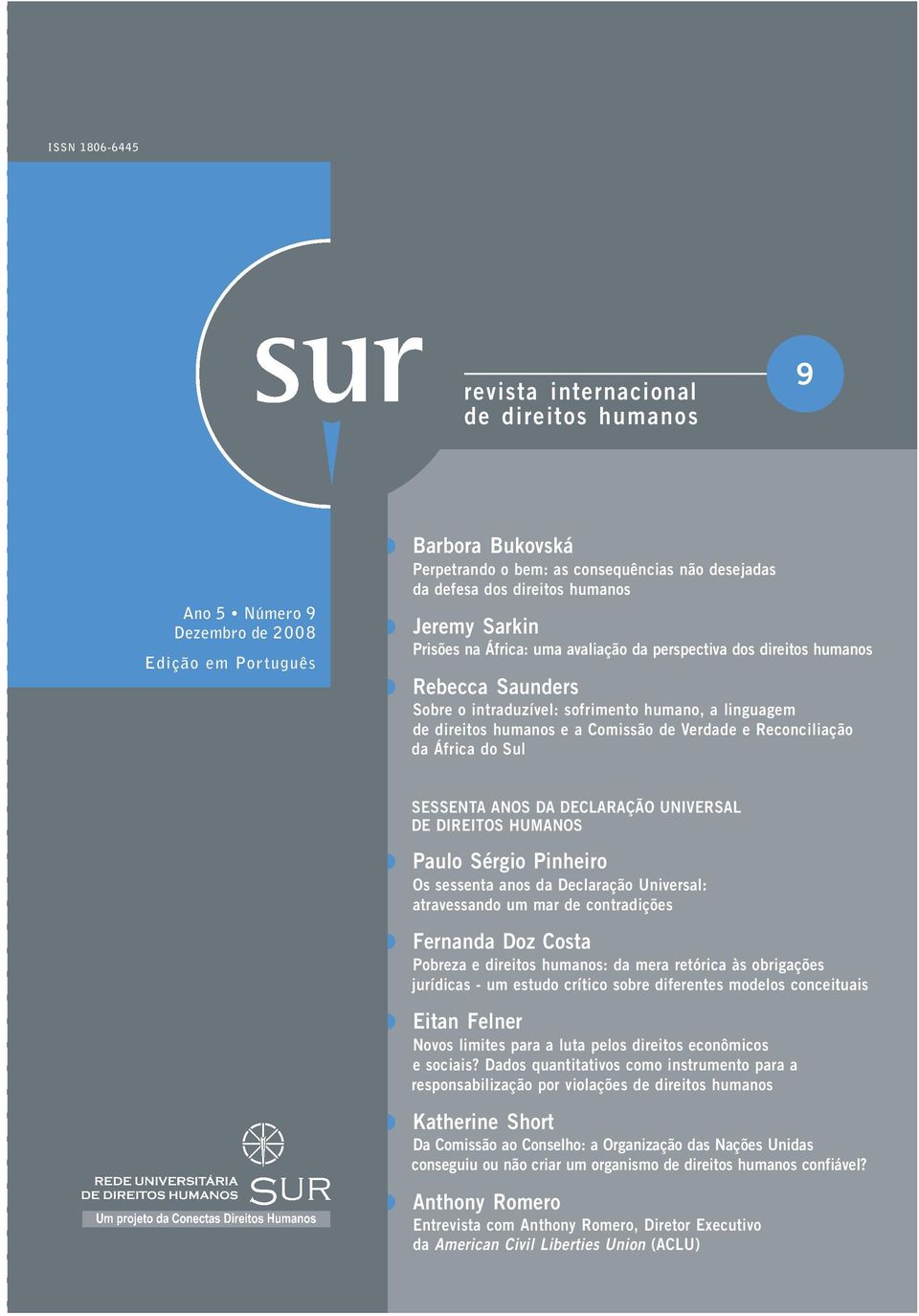 Comissão de Verdade e Reconciliação da África do Sul SESSENTA ANOS DA DECLARAÇÃO UNIVERSAL DE DIREITOS HUMANOS Paulo Sérgio Pinheiro Os sessenta anos da Declaração Universal: atravessando um mar de