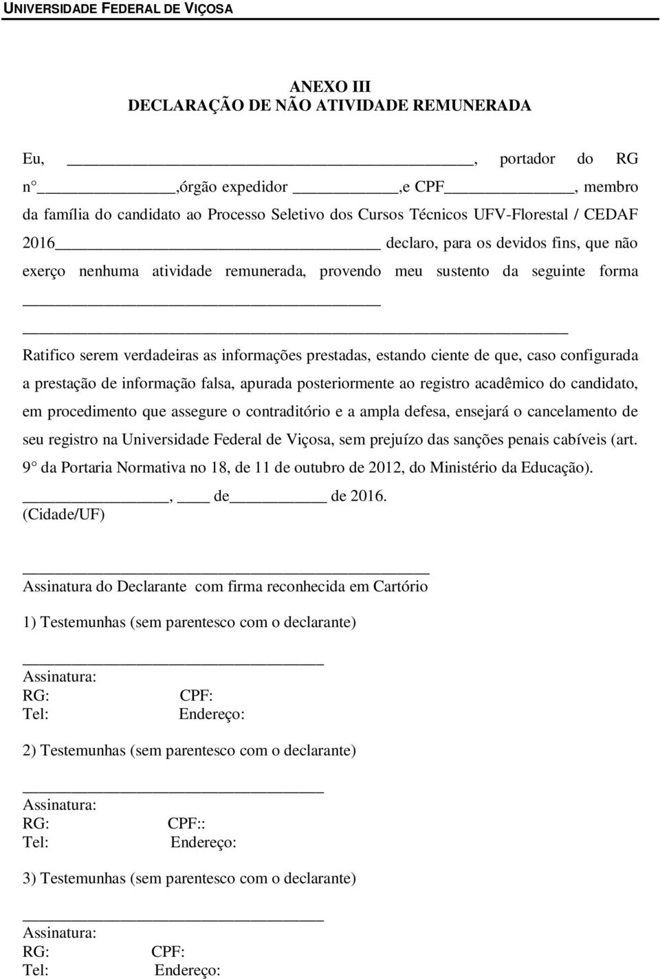 configurada a prestação de informação falsa, apurada posteriormente ao registro acadêmico do candidato, em procedimento que assegure o contraditório e a ampla defesa, ensejará o cancelamento de seu