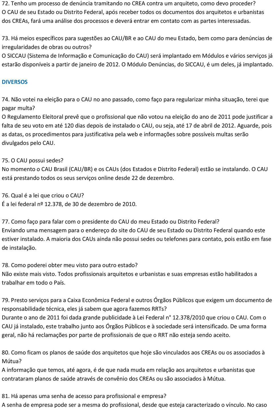 73. Há meios específicos para sugestões ao CAU/BR e ao CAU do meu Estado, bem como para denúncias de irregularidades de obras ou outros?