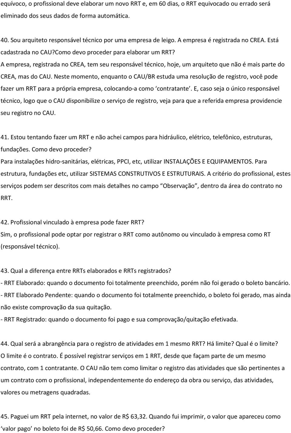 A empresa, registrada no CREA, tem seu responsável técnico, hoje, um arquiteto que não é mais parte do CREA, mas do CAU.