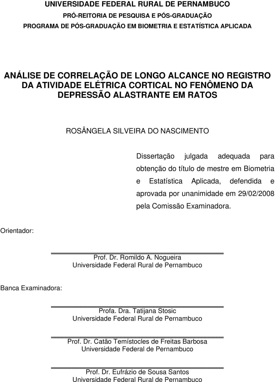 Aplicada, defendida e aprovada por unanimidade em 29/02/2008 pela Comissão Examinadora. Orientador: Prof. Dr. Romildo A. Nogueira Universidade Federal Rural de Pernambuco Banca Examinadora: Profa.