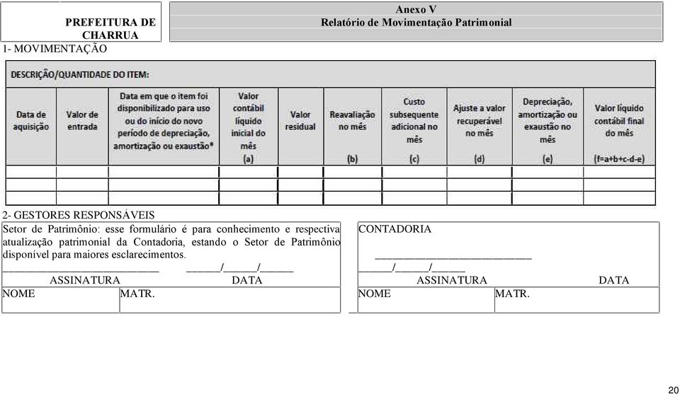 respectiva atualização patrimonial da Contadoria, estando o Setor de Patrimônio disponível