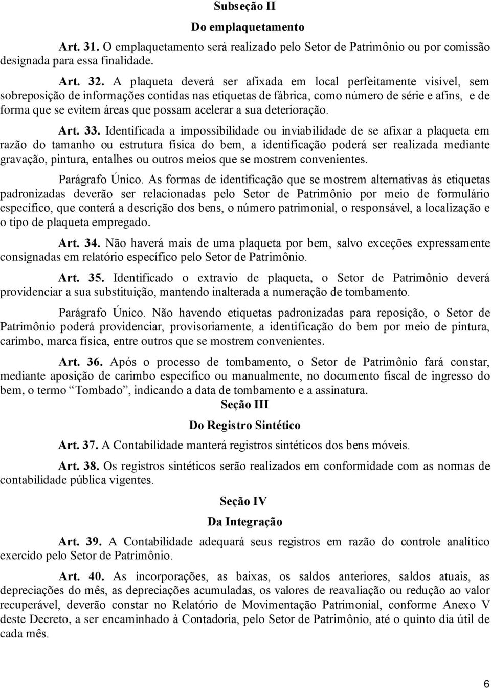 possam acelerar a sua deterioração. Art. 33.