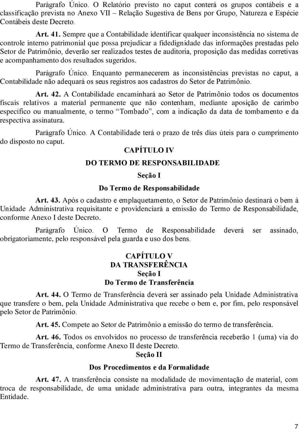 deverão ser realizados testes de auditoria, proposição das medidas corretivas e acompanhamento dos resultados sugeridos. Parágrafo Único.