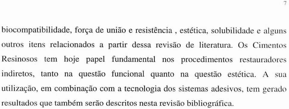 Os Cimentos Resinosos tem hoje papel fundamental nos procedimentos restauradores indiretos, tanto na questão