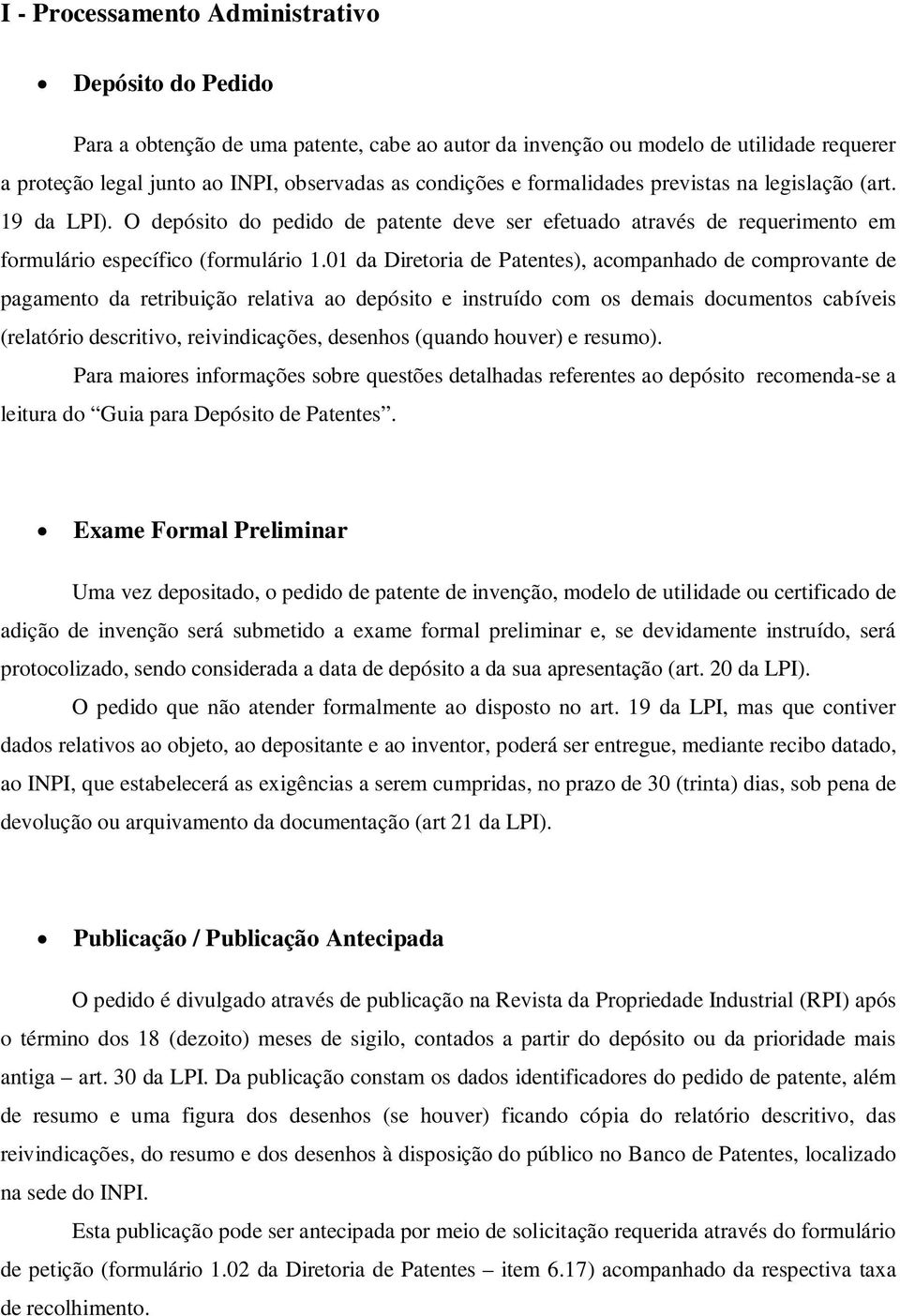 01 da Diretoria de Patentes), acompanhado de comprovante de pagamento da retribuição relativa ao depósito e instruído com os demais documentos cabíveis (relatório descritivo, reivindicações, desenhos