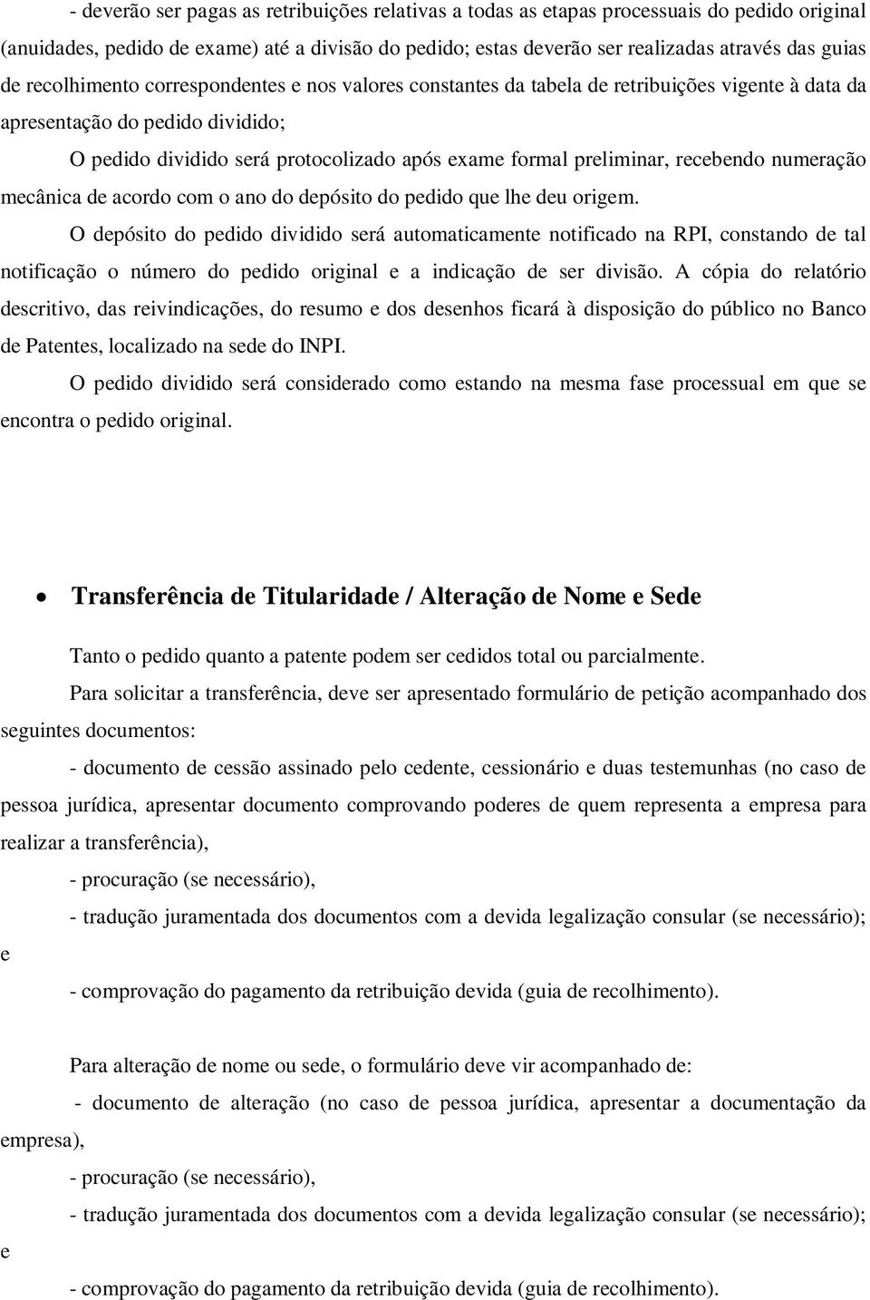 recebendo numeração mecânica de acordo com o ano do depósito do pedido que lhe deu origem.