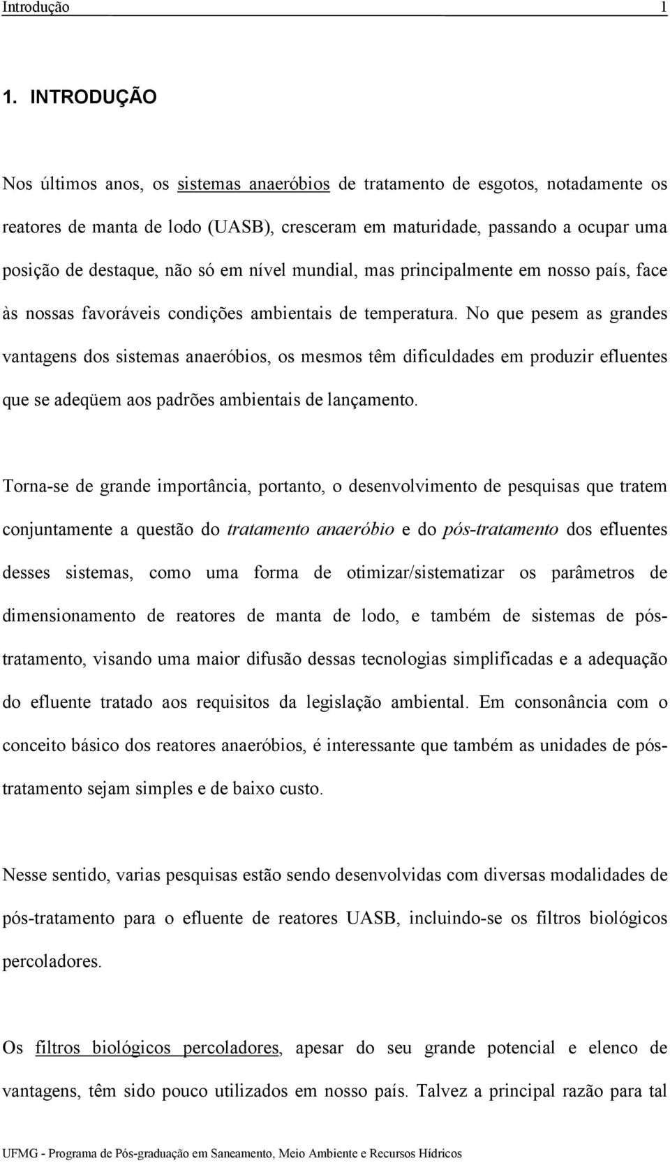 só em nível mundial, mas principalmente em nosso país, face às nossas favoráveis condições ambientais de temperatura.