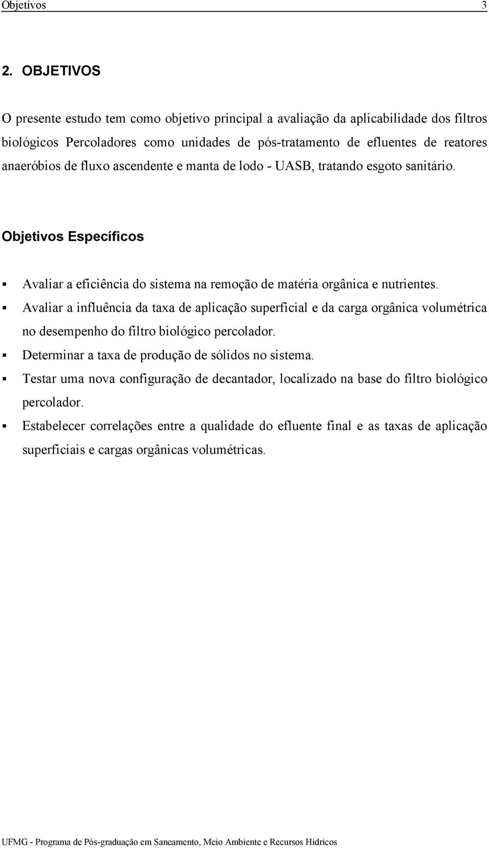 fluxo ascendente e manta de lodo - UASB, tratando esgoto sanitário. Objetivos Específicos! Avaliar a eficiência do sistema na remoção de matéria orgânica e nutrientes.