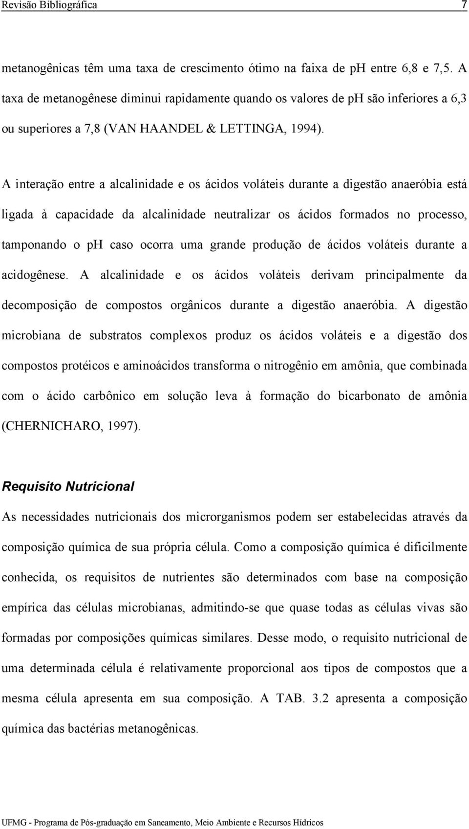 A interação entre a alcalinidade e os ácidos voláteis durante a digestão anaeróbia está ligada à capacidade da alcalinidade neutralizar os ácidos formados no processo, tamponando o ph caso ocorra uma