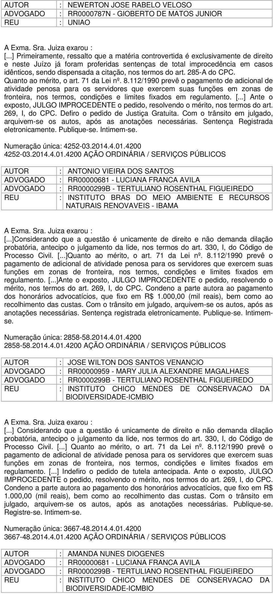 nos termos do art. 285-A do CPC. Quanto ao mérito, o art. 71 da Lei nº. 8.