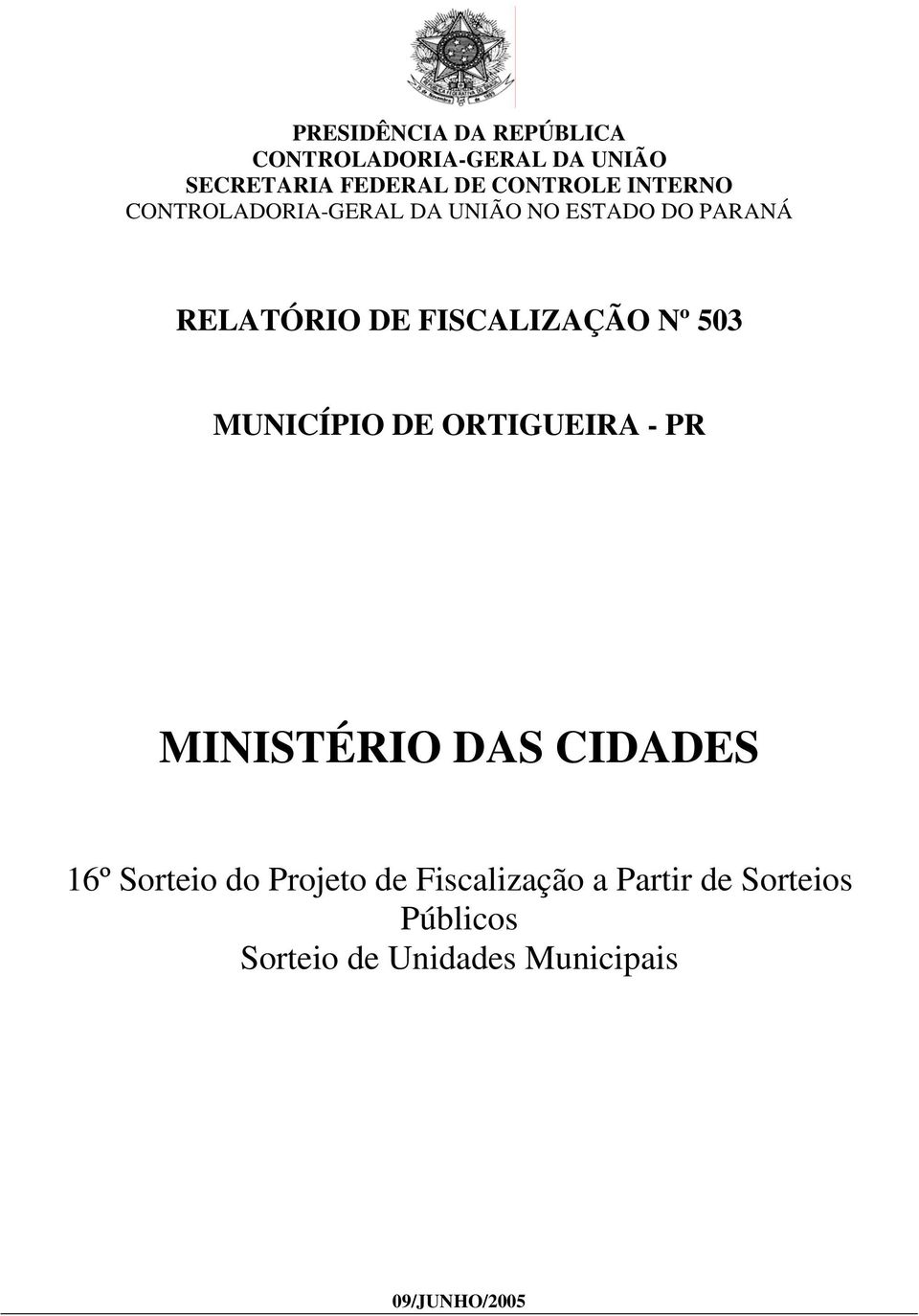 Nº 503 MUNICÍPIO DE ORTIGUEIRA - PR MINISTÉRIO DAS CIDADES 16º Sorteio do Projeto de