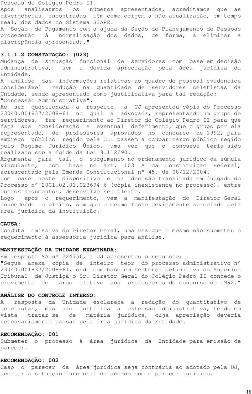 1.2 CONSTATAÇÃO: (023) Mudança de situação funcional de servidores com base em decisão administrativa, sem a devida apreciação pela área jurídica da Entidade.