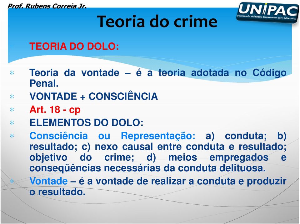 18 - cp ELEMENTOS DO DOLO: Consciência ou Representação: a) conduta; b) resultado; c) nexo causal