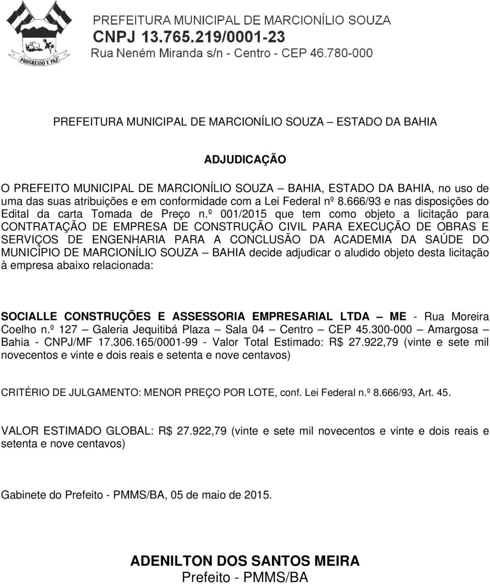 º 001/2015 que tem como objeto a licitação para CONTRATAÇÃO DE EMPRESA DE CONSTRUÇÃO CIVIL PARA EXECUÇÃO DE OBRAS E SERVIÇOS DE ENGENHARIA PARA A CONCLUSÃO DA ACADEMIA DA SAÚDE DO MUNICÍPIO DE