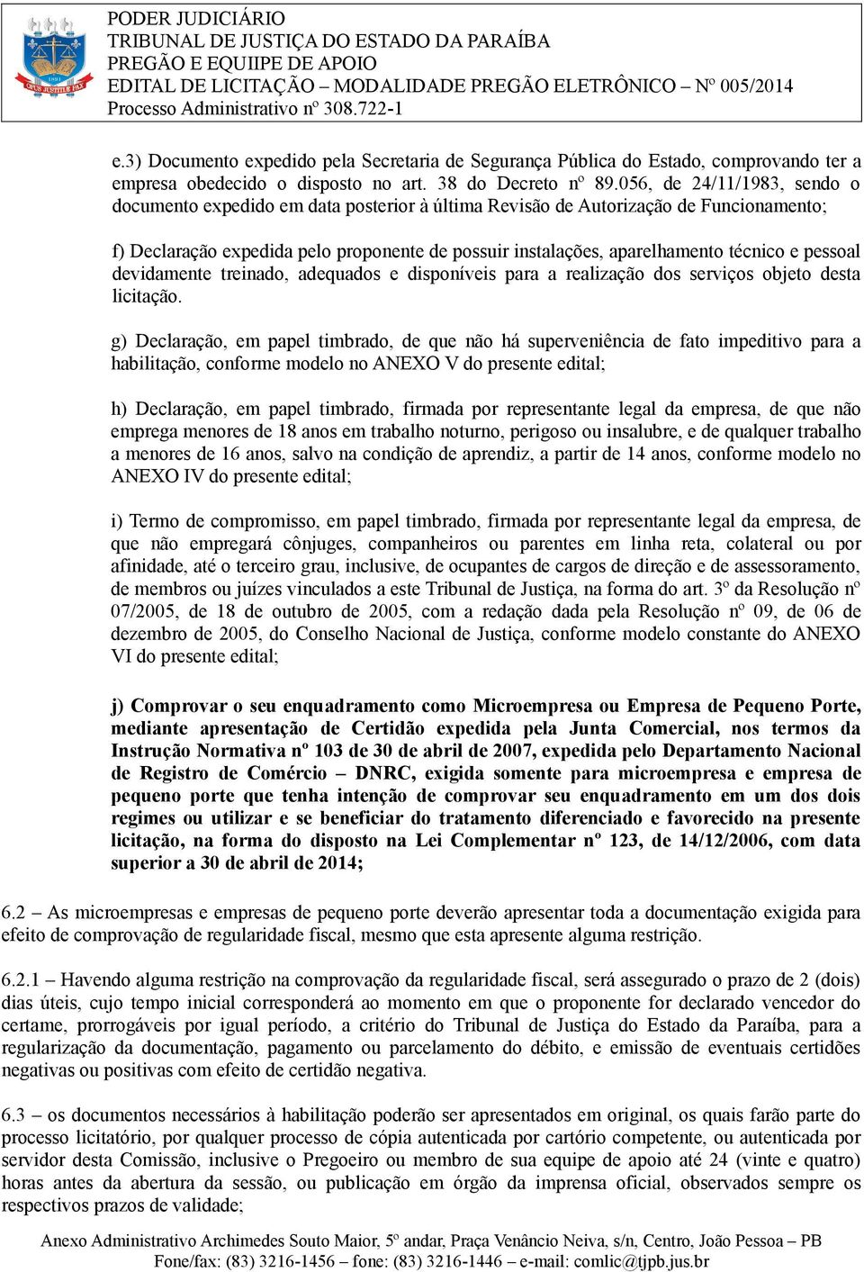 e pessoal devidamente treinado, adequados e disponíveis para a realização dos serviços objeto desta licitação.