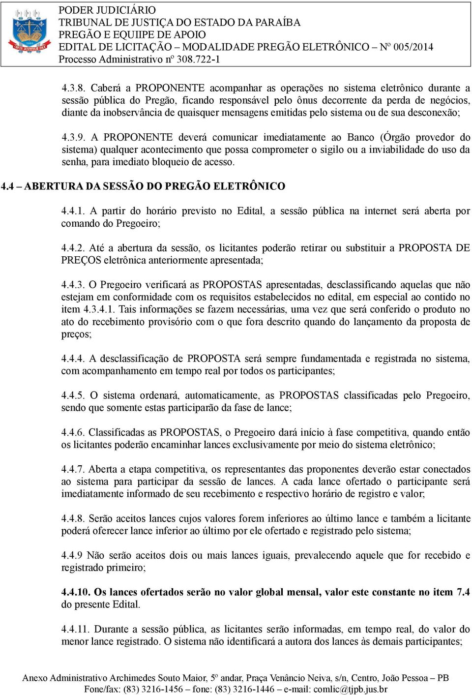 quaisquer mensagens emitidas pelo sistema ou de sua desconexão; 4.3.9.