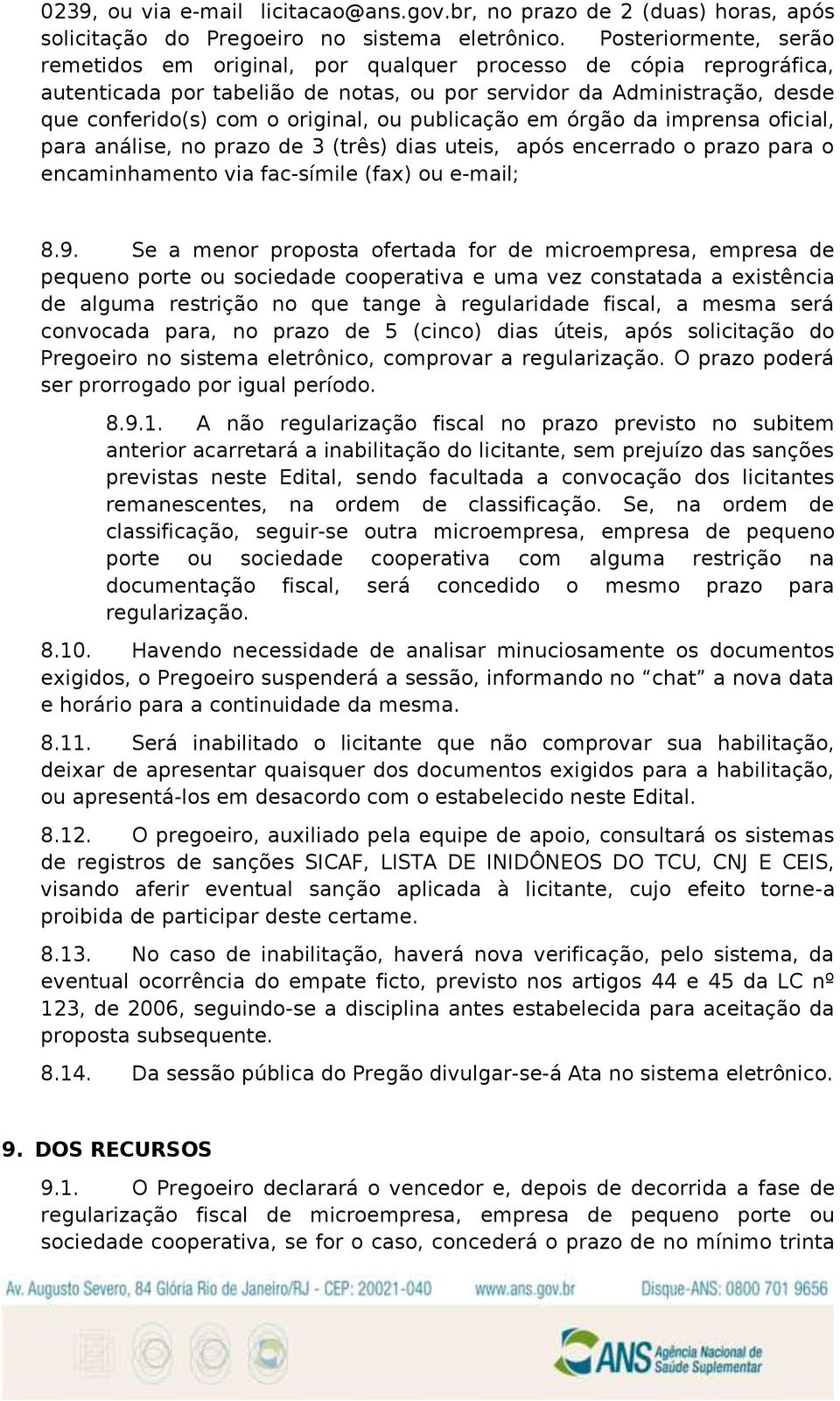 ou publicação em órgão da imprensa oficial, para análise, no prazo de 3 (três) dias uteis, após encerrado o prazo para o encaminhamento via fac-símile (fax) ou e-mail; 8.9.